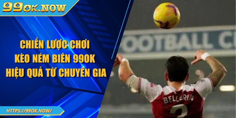 Chiến lược chơi kèo ném biên 99OK hiệu quả từ chuyên gia 1 Chiến lược chơi kèo ném biên 99OK hiệu quả từ chuyên gia