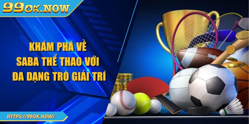 Khám phá về SABA thể thao với đa dạng trò giải trí 1 Khám phá về SABA thể thao với đa dạng trò giải trí