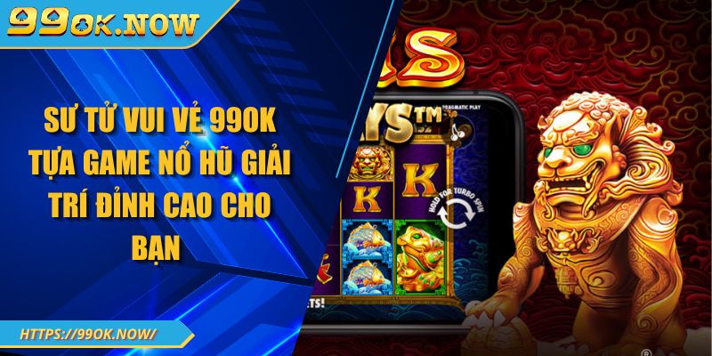 Sư tử vui vẻ 99Ok tựa game nổ hũ giải trí đỉnh cao cho bạn 1 Sư tử vui vẻ 99Ok tựa game nổ hũ giải trí đỉnh cao cho bạn