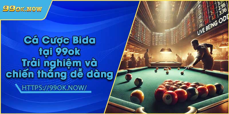 Cá Cược Bida tại 99ok | Trải nghiệm và chiến thắng dễ dàng 1 Cá Cược Bida tại 99ok | Trải nghiệm và chiến thắng dễ dàng