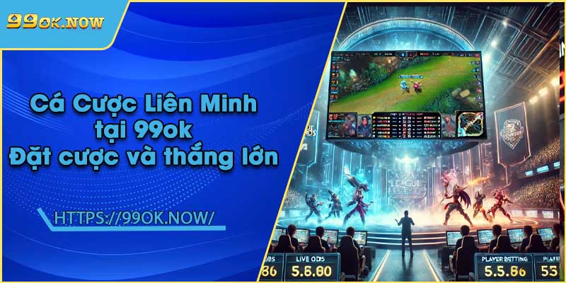 Cá Cược Liên Minh tại 99ok | Đặt cược và thắng lớn 2 Cá Cược Liên Minh tại 99ok | Đặt cược và thắng lớn