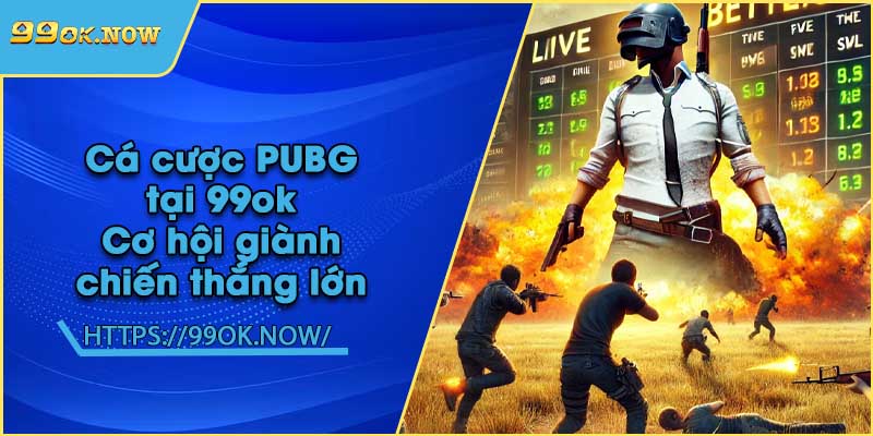 Cá cược PUBG tại 99ok | Cơ hội giành chiến thắng lớn 4 Cá cược PUBG tại 99ok | Cơ hội giành chiến thắng lớn